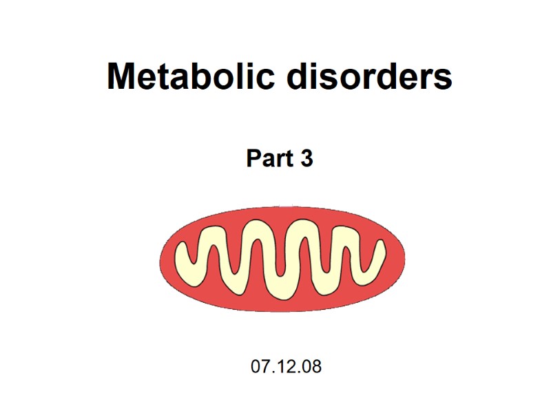 Metabolic disorders   Part 3 07.12.08